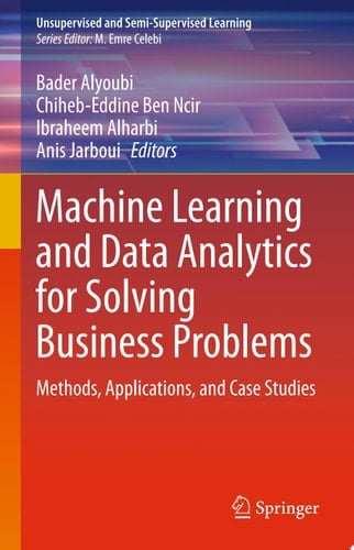 Machine Learning and Data Analytics for Solving Business Problems