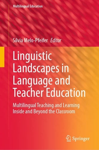 Linguistic Landscapes in Language and Teacher Education Multilingual Teaching and Learning Inside and Beyond the Classroom