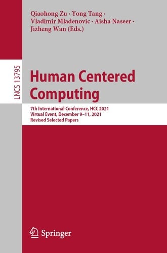 Human Centered Computing 7th International Conference, HCC 2021, Virtual Event, December 9–11, 2021, Revised Selected Papers
