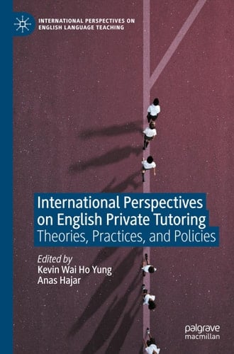 International Perspectives on English Private Tutoring Theories, Practices, and Policies