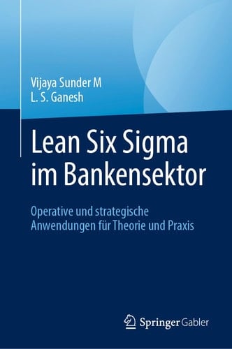 Lean Six Sigma Im Bankensektor Operative und Strategische Anwendungen Für Theorie und Praxis