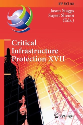 Critical Infrastructure Protection XVII 17th IFIP WG 11.10 International Conference, ICCIP 2023, Arlington, VA, USA, March 13–14, 2023, Revised Selected Papers