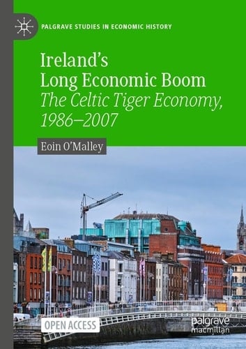Ireland's Long Economic Boom The Celtic Tiger Economy, 1986–2007