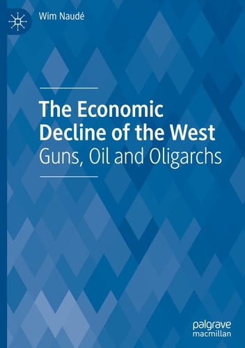 The Economic Decline of the West Guns, Oil and Oligarchs