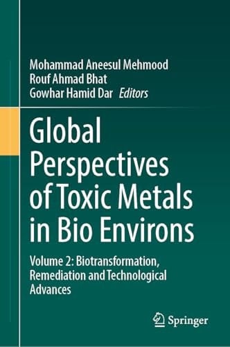 Global Perspectives of Toxic Metals in Bio Environs Volume 2: Biotransformation, Remediation and Technological Advances