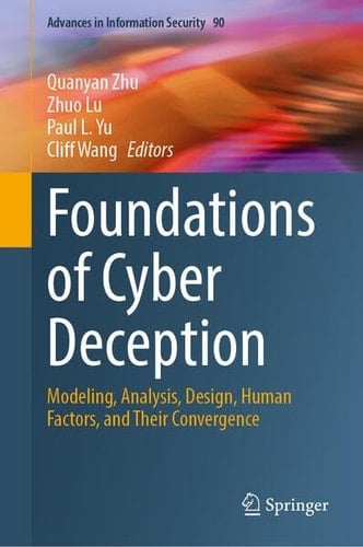 Foundations of Cyber Deception Modeling, Analysis, Design, Human Factors, and Their Convergence