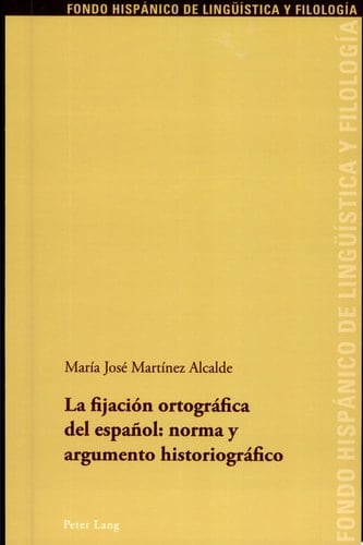 La fijación ortográfica del español: norma y argumento historiográfico