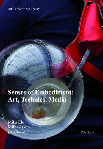 Senses of Embodiment Art, Technics, Media