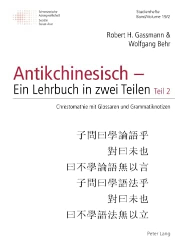 Antikchinesisch - ein Lehrbuch in Zwei Teilen Teil 2: Chrestomathie Mit Glossaren und Grammatiknotizen
