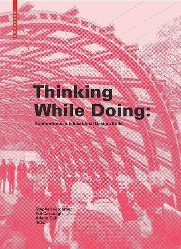 Thinking While Doing Explorations in Educational Design/build