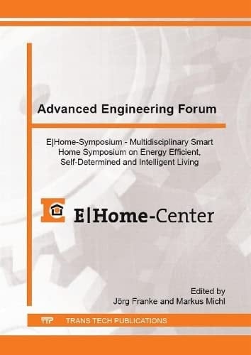 E Home-symposium Multidisciplinary Smart Home Symposium on Energy Efficient, Self-determined and Intelligent Living : Selected, Peer Reviewed Papers from the 1st E Home-symposium, November 30-December 1, 2016, Nuremberg, Germany