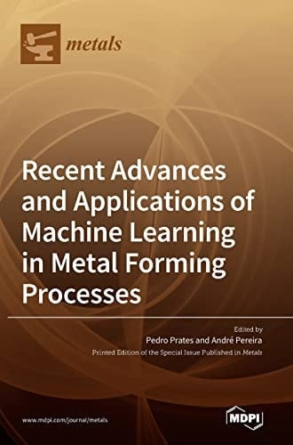 Recent Advances and Applications of Machine Learning in Metal Forming Processes