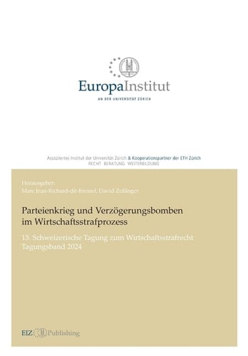 Parteienkrieg und Verzögerungsbomben im Wirtschaftsstrafprozess 15. Schweizerische Tagung zum Wirtschaftsstrafrecht - Tagungsband 2024