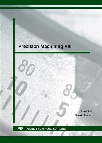 Precision Machining VIII Selected, Peer Reviewed Papers from the 8th International Congress on Precision Machining 2015 (ICPM2015), October 1-3, 2015, Novi Sad, Serbia
