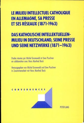 Katholische Intellektuellenmilieu in Deutschland, seine Presse und seine Netzwerke (1871-1963)