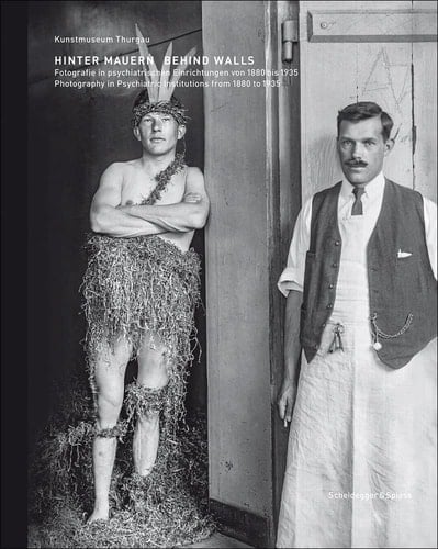 Behind Walls Photography in Psychiatric Institutions from 1880 to 1935