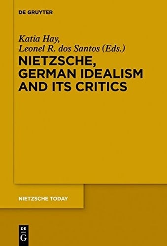 Nietzsche and German Idealism and Its Critics