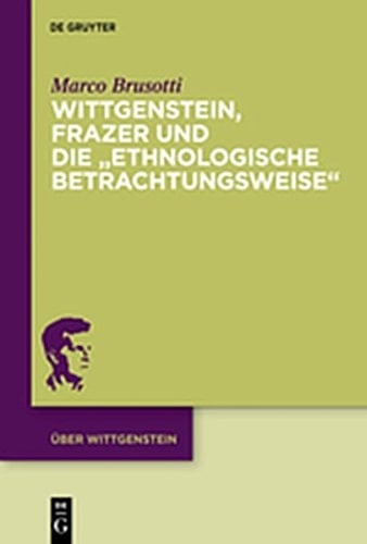 Wittgenstein, Frazer Und Die Ethnologische Betrachtungsweise