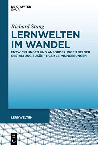 Lernwelten im Wandel Entwicklungen und Anforderungen bei der Gestaltung zukünftiger Lernumgebungen