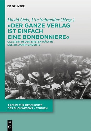 "Der ganze Verlag ist einfach eine Bonbonniere" Ullstein in der ersten Hälfte des 20. Jahrhunderts