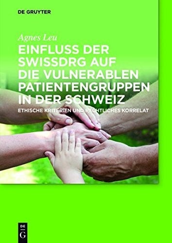Einfluss Der Swissdrg Auf Die Vulnerablen Patientengruppen in Der Schweiz Ethische Kriterien Und Rechtliches Korrelat