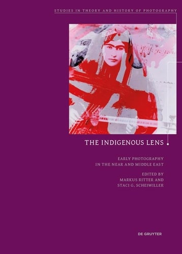 The Indigenous Lens? Early Photography in the Near and Middle East