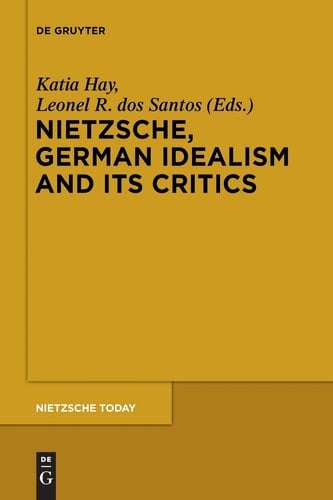Nietzsche, German Idealism and Its Critics (Nietzsche Today)