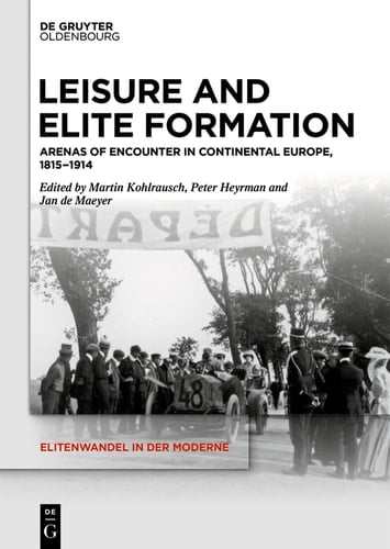 Leisure and Elite Formation Arenas of Encounter in Continental Europe, 1815-1914