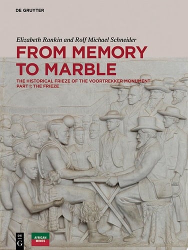 From Memory to Marble The historical frieze of the Voortrekker Monument Part I: The Frieze