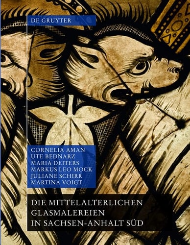 Die mittelalterlichen Glasmalereien in Sachsen-Anhalt Süd ohne Halberstadt und Naumburg