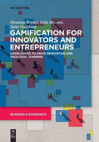 Gamification for Innovators and Entrepreneurs Using Games to Drive Innovation and Facilitate Learning