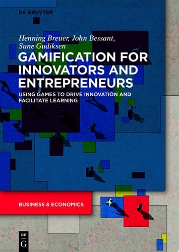 Gamification for Innovators and Entrepreneurs Using Games to Drive Innovation and Facilitate Learning