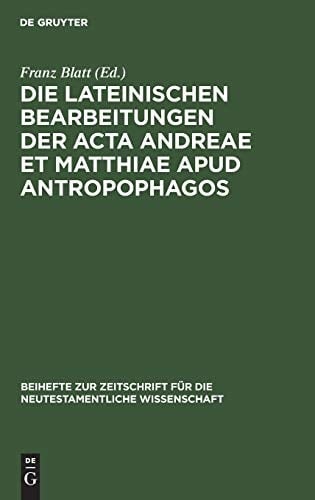 Die Lateinischen Bearbeitungen der Acta Andreae et Matthiae Apud Antropophagos Mit Sprachlichem Kommentar