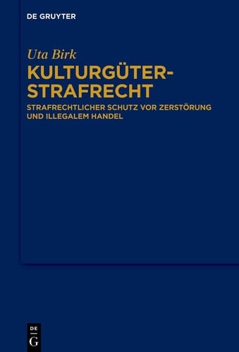 Kulturgüterstrafrecht - Strafrechtlicher Schutz Vor Zerstörung und Illegalem Handel