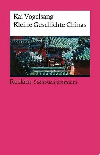 Kleine Geschichte Chinas Vogelsang, Kai – Epochen – Erläuterungen und Analyse