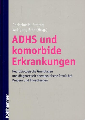 ADHS und komorbide Erkrankungen neurobiologische Grundlagen und diagnostisch-therapeutische Praxis bei Kindern und Erwachsenen