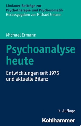 Psychoanalyse heute Entwicklungen seit 1975 und aktuelle Bilanz