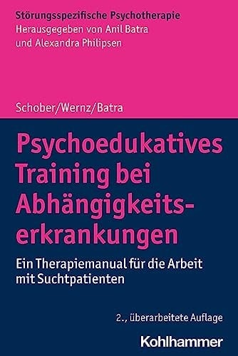 Psychoedukatives Training bei Abhängigkeitserkrankungen ein Therapiemanual für die Arbeit mit Suchtpatienten
