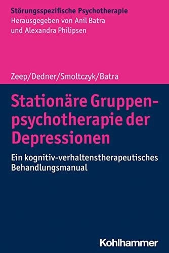 Stationäre Gruppenpsychotherapie der Depressionen Ein kognitiv-verhaltenstherapeutisches Behandlungsmanual