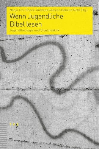 Wenn Jugendliche Bibel lesen Jugendtheologie und Bibeldidaktik