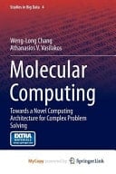 Molecular Computing Towards a Novel Computing Architecture for Complex Problem Solving