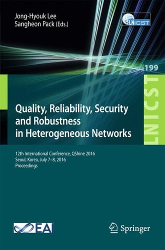Quality, Reliability, Security and Robustness in Heterogeneous Networks 12th International Conference, QShine 2016, Seoul, Korea, July 7–8, 2016, Proceedings