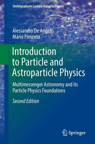 Introduction to Particle and Astroparticle Physics Multimessenger Astronomy and its Particle Physics Foundations