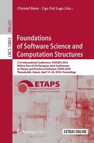 Foundations of Software Science and Computation Structures 21st International Conference, FOSSACS 2018, Held as Part of the European Joint Conferences on Theory and Practice of Software, ETAPS 2018, Thessaloniki, Greece, April 14–20, 2018. Proceedings