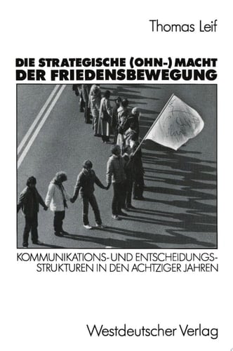 Die strategische (Ohn-) Macht der Friedensbewegung Kommunikations- und Entscheidungsstrukturen in den achtziger Jahren