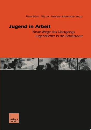 Jugend in Arbeit Neue Wege des Übergangs Jugendlicher in die Arbeitswelt