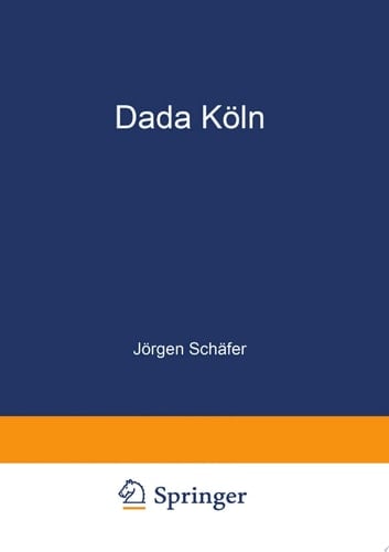Dada Köln Max Ernst, Hans Arp, Johannes Theodor Baargeld und ihre literarischen Zeitschriften