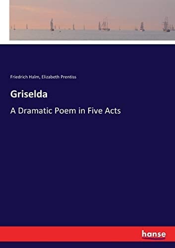 Griselda A Dramatic Poem in Five Acts