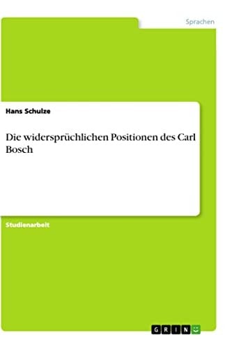 Die widersprüchlichen Positionen des Carl Bosch