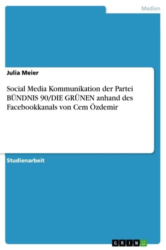Social Media Kommunikation der Partei BÜNDNIS 90/DIE GRÜNEN anhand des Facebookkanals von Cem Özdemir